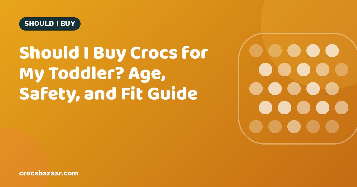 Should You Buy Crocs for Your Toddler? Sizing, Safety & When They’re Not Ideal