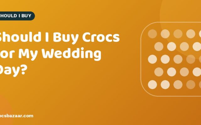Should I Buy Crocs for My Wedding Day?
