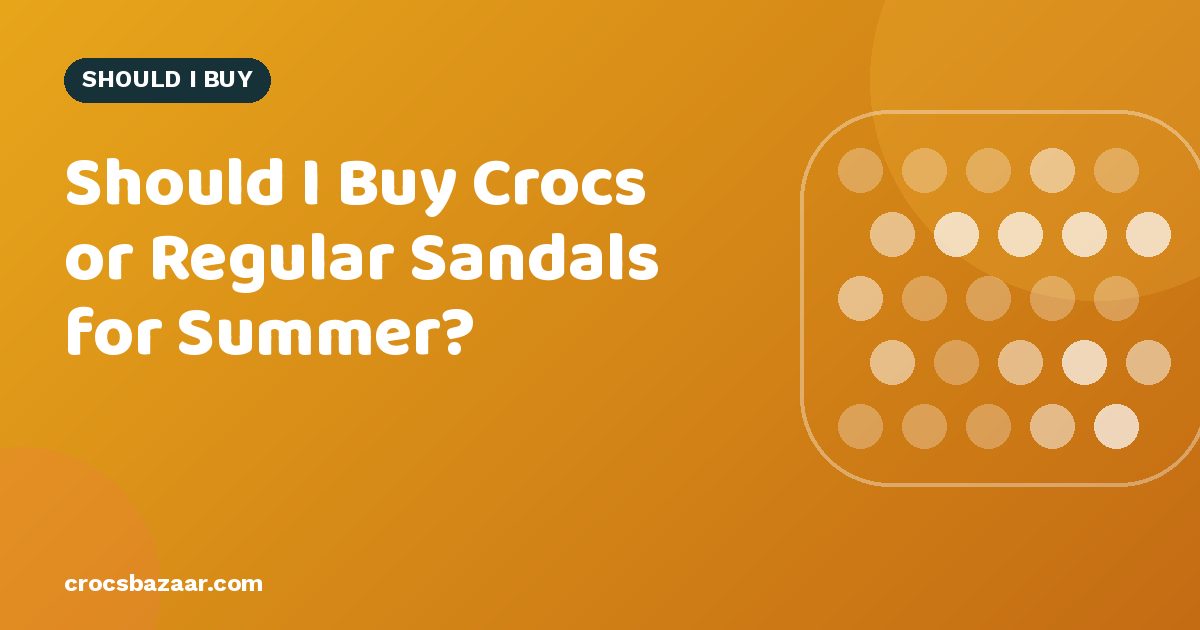 Should I Buy Crocs or Regular Sandals for Summer?