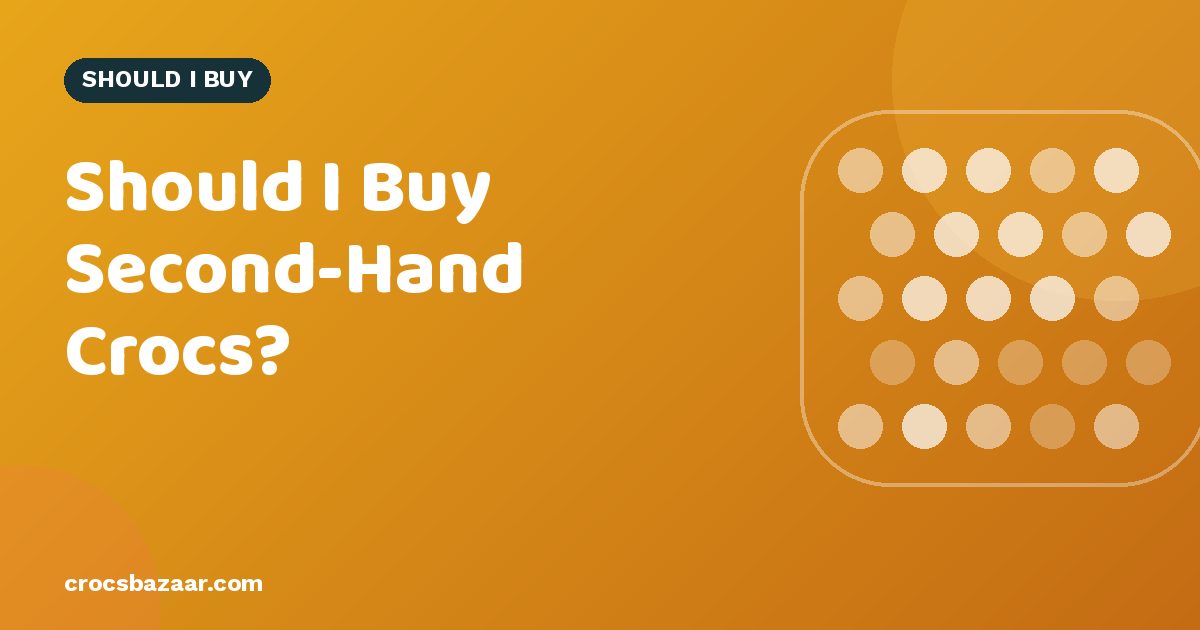 Should I Buy Second-Hand Crocs?