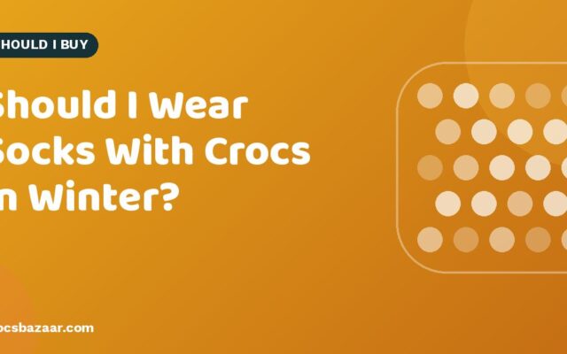Should I Wear Socks With Crocs in Winter?
