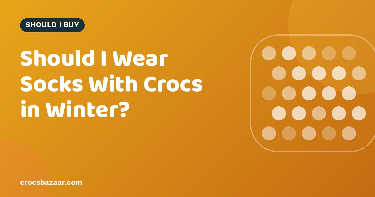 Should I Wear Socks With Crocs in Winter?