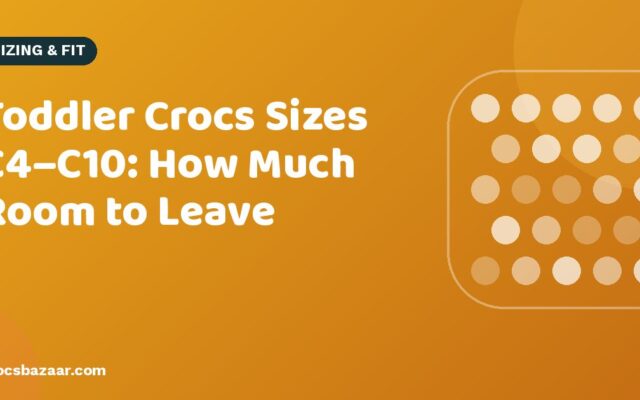 Toddler Crocs Sizes C4–C10: How Much Room to Leave
