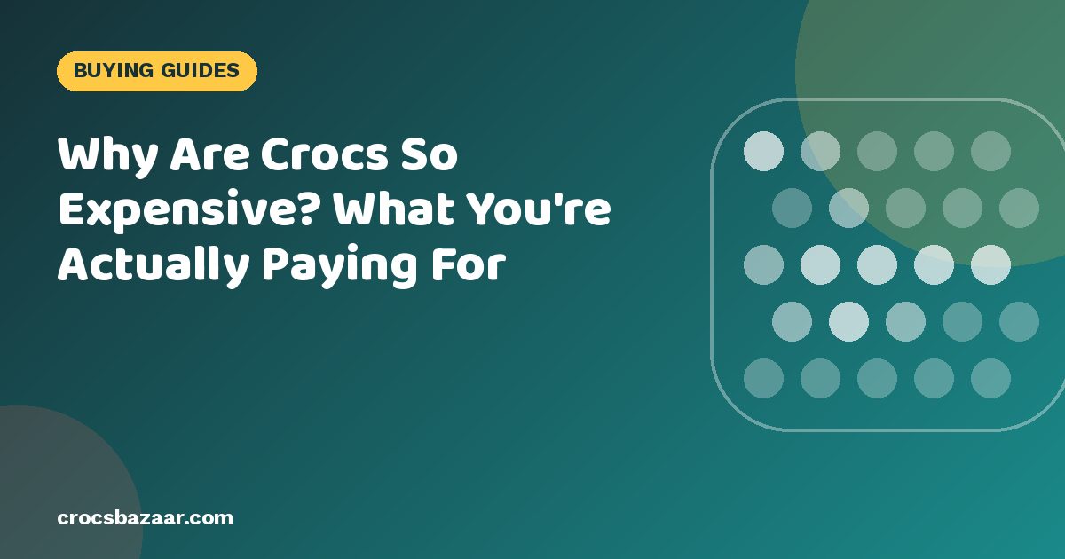 Why Are Crocs So Expensive? What You’re Actually Paying For